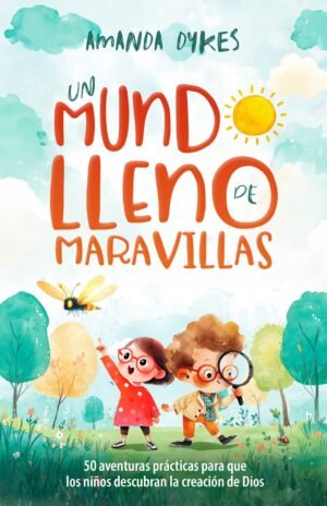 Mundo Lleno De Maravillas/ 50 Aventuras Practicas Para Que Los Niños Descubran