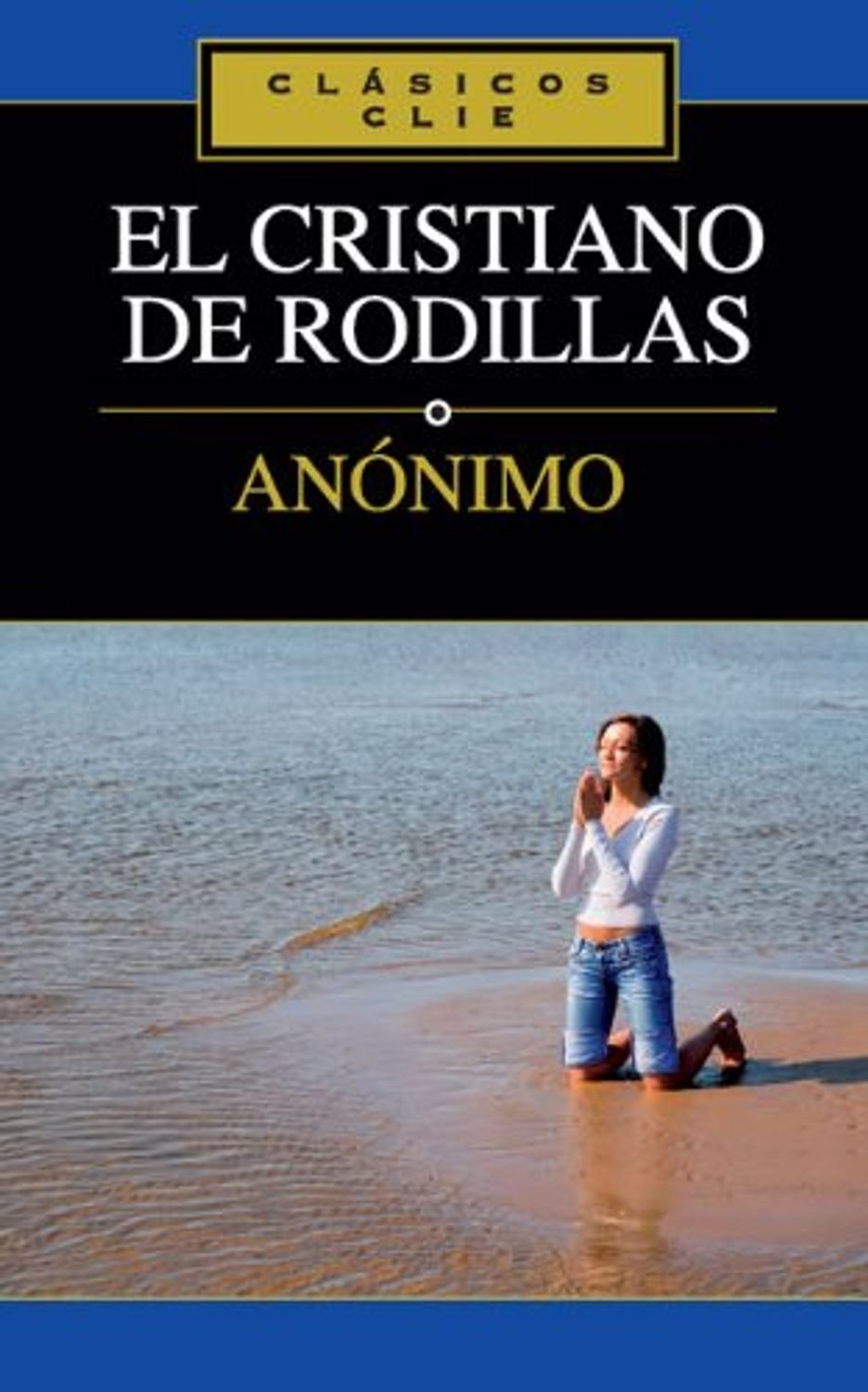 El Cristiano de Rodillas 1 El Cristiano de Rodillas