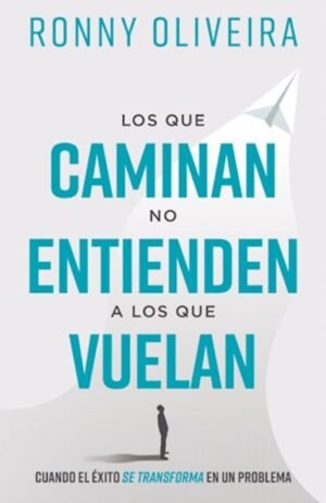Los Que Caminan No Entienden A Los Que Vuelan