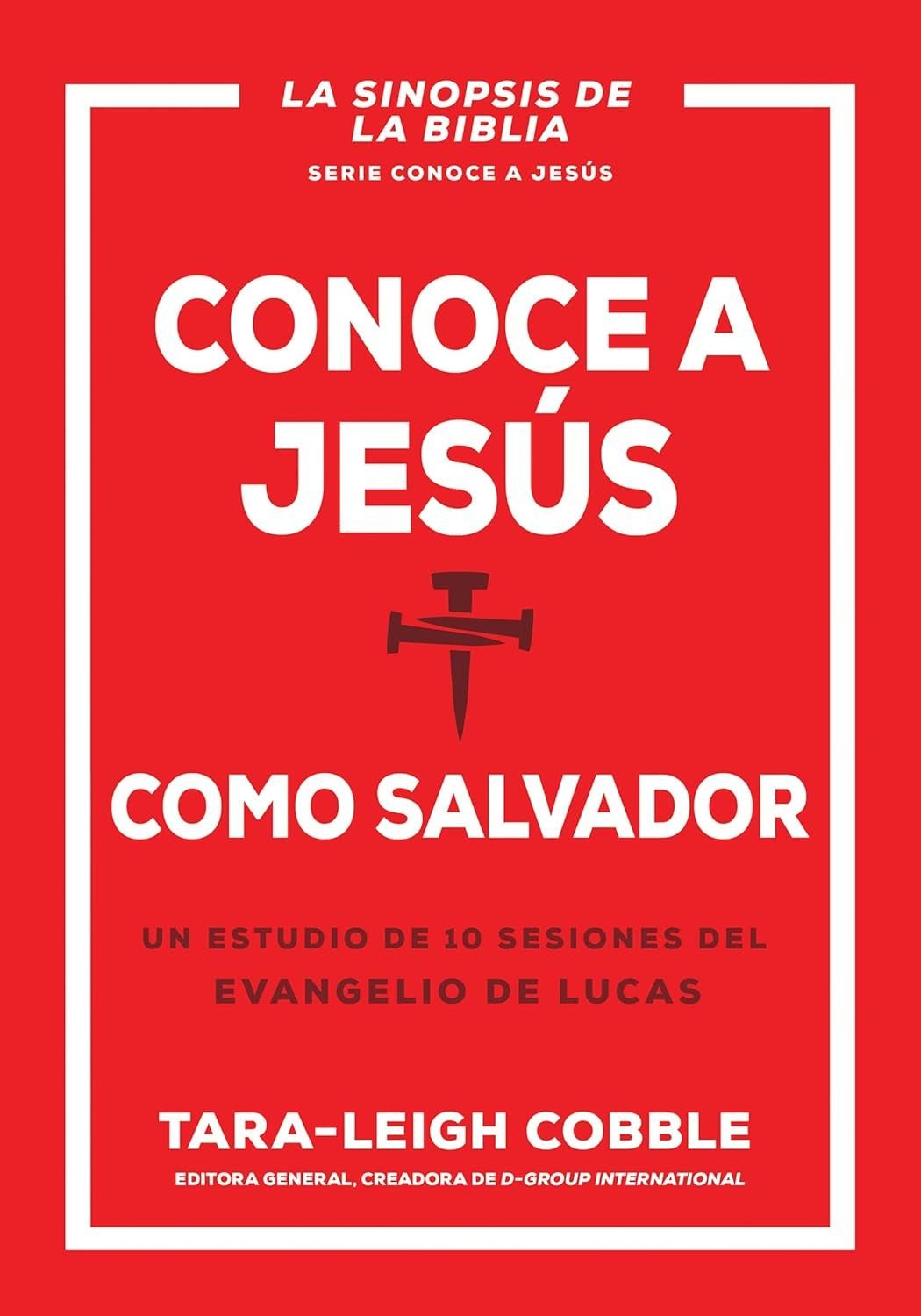 Conoce A Jesus Como Salvado/ Un Estudio De 10 Sesiones Del Evangelio De Lucas 1 Conoce A Jesus Como Salvado/ Un Estudio De 10 Sesiones Del Evangelio De Lucas
