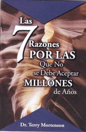 Serie Genesis / Siete Razones Por Las Que No Se Debe Aceptar Millones De Años