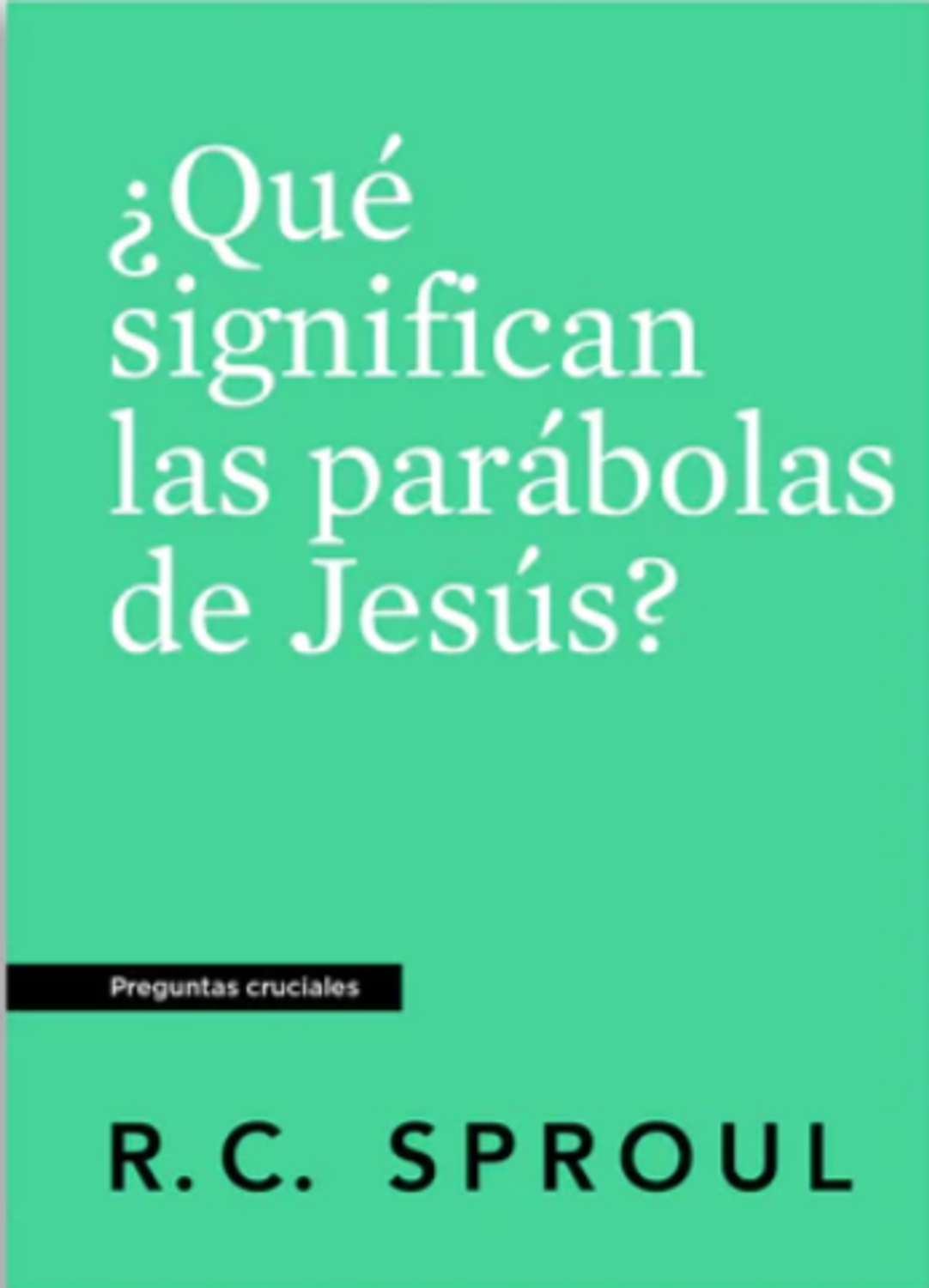 Que Significan Las Parabolas De Jesus/ Preguntas Cruciales 1 Que Significan Las Parabolas De Jesus/ Preguntas Cruciales