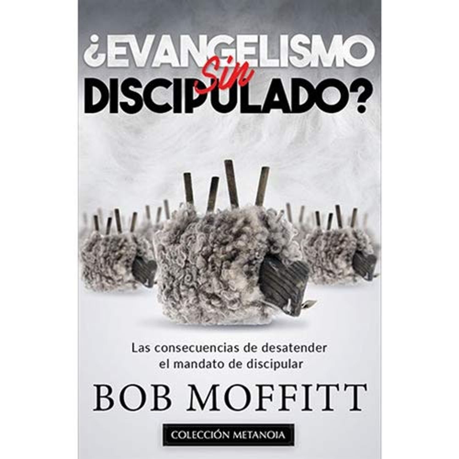 Evangelismo sin discipulado. Bob Moffitt 1 Evangelismo sin discipulado. Bob Moffitt