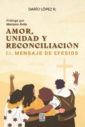 Amor, Unidad y Reconciliación: El Mensaje de Efesios