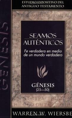 Seamos Autenticos/Fe Verdadera En Medio De Un Mundo Verdadero/Genesis 25-50