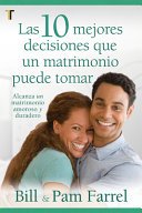 Libro Las 10 mejores decisiones que un matrimonio puede tomar - Bill Farre
