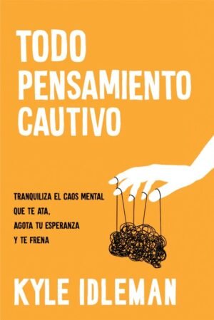 Todo Pensamiento Cautivo/ Tranquiliza El Caos Mental Que Te Hata