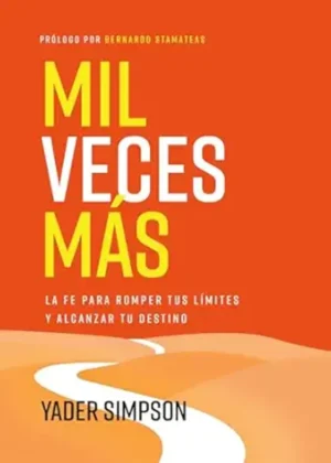Mil Veces Mas/ La Fe Para Romper Tus Limites Y Alcanzae Tu Destino