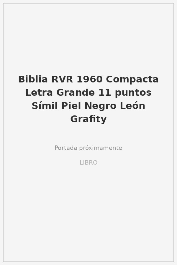 Biblia RVR 1960 Compacta Letra Grande 11 puntos Símil Piel Negro León Grafity 1 Biblia RVR 1960 Compacta Letra Grande 11 puntos Símil Piel Negro León Grafity