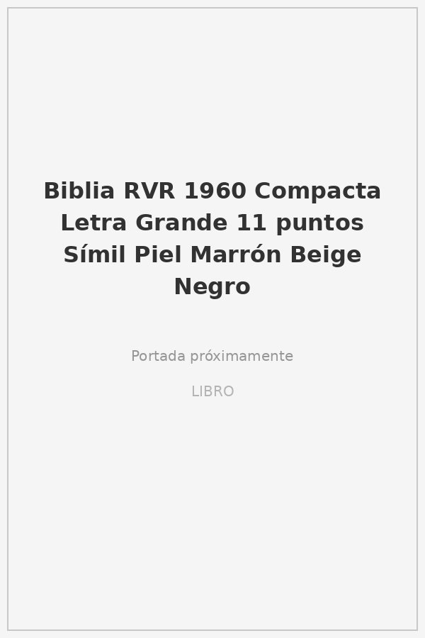 Biblia RVR 1960 Compacta Letra Grande 11 puntos Símil Piel Marrón Beige Negro 1 Biblia RVR 1960 Compacta Letra Grande 11 puntos Símil Piel Marrón Beige Negro
