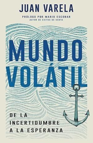 Mundo Volatil/ De La Incertidumbre A La Esperanza