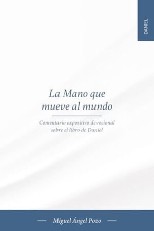 Mano Que Mueve Al Mundo/ Comentario Exp. Devocional Libro de Daniel