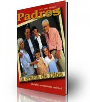 Padres Por La Gracia De Dios/Guia Para Padres