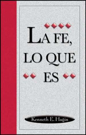La Fe, Lo Que Es, Kenneth E. Hagin