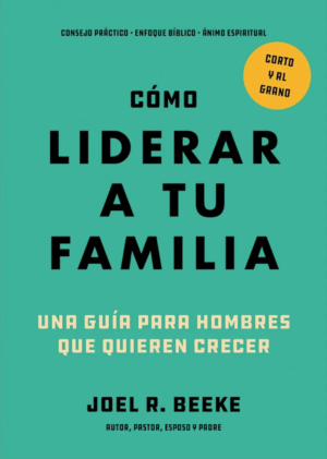 Como Liderar A Tu Familia/ Una Guia Para Hombres Que Quieren Crecer