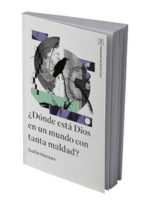 Donde Esta Dios En Un Mundo Con Tanta Maldad/ Serie TGC Preguntas Dificiles