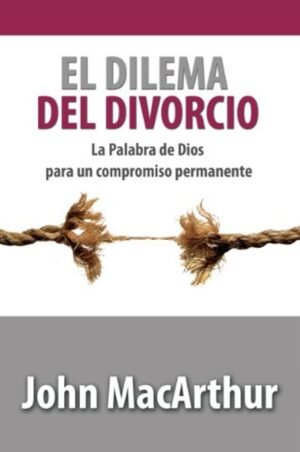 Dilema Del Divorcio/La Palabra De Dios Para Un Compromiso Permanente