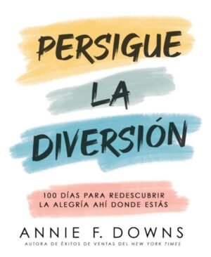 Libro, Persigue La Diversión: 100 Días Para Redescubrir La Alegría – Annie F. Downs