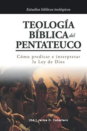 Teologia Biblica Del Pentateuco/Como Predicar E Interpretar La Ley De Dios