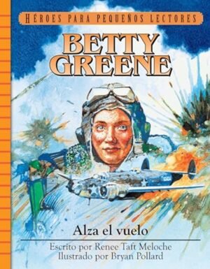 Betty Greene/ Alza El Vuelo/ Heroes Para Pequeños Lectores