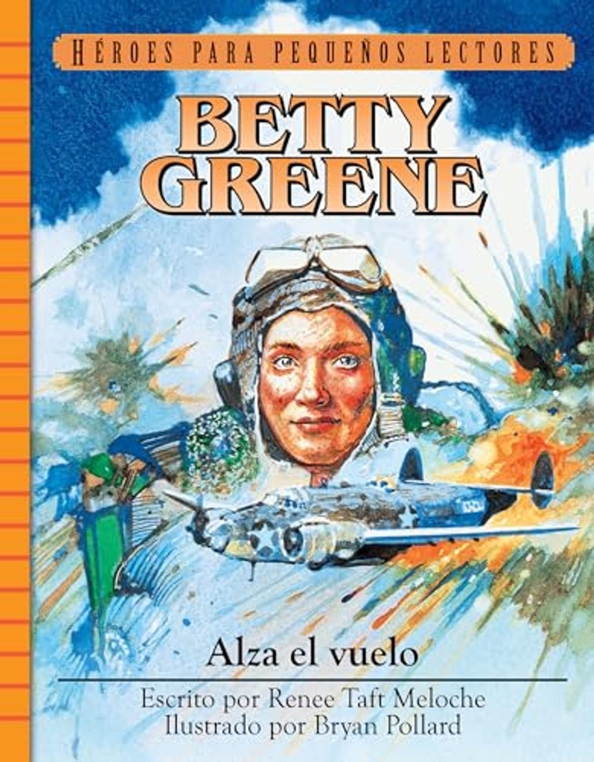Betty Greene/ Alza El Vuelo/ Heroes Para Pequeños Lectores 1 Betty Greene/ Alza El Vuelo/ Heroes Para Pequeños Lectores