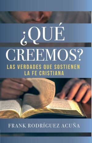 Que Creemos/ Las Verdades Que Sostienen La Fe Cristiana
