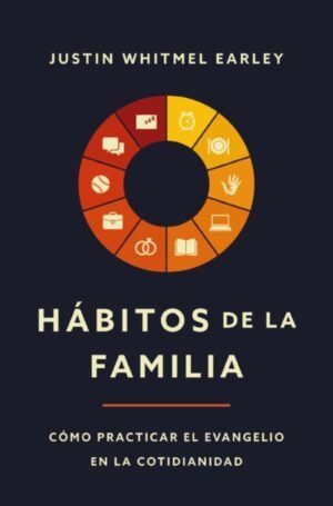 Habitos De La Familia/ Como Practicar El Evangelio En La Cotidianidad