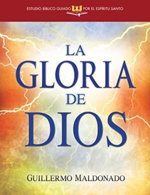 La Gloria De Dios (Estudio Biblico Guiado Por El Espiritu Santo), Guillermo Maldonado