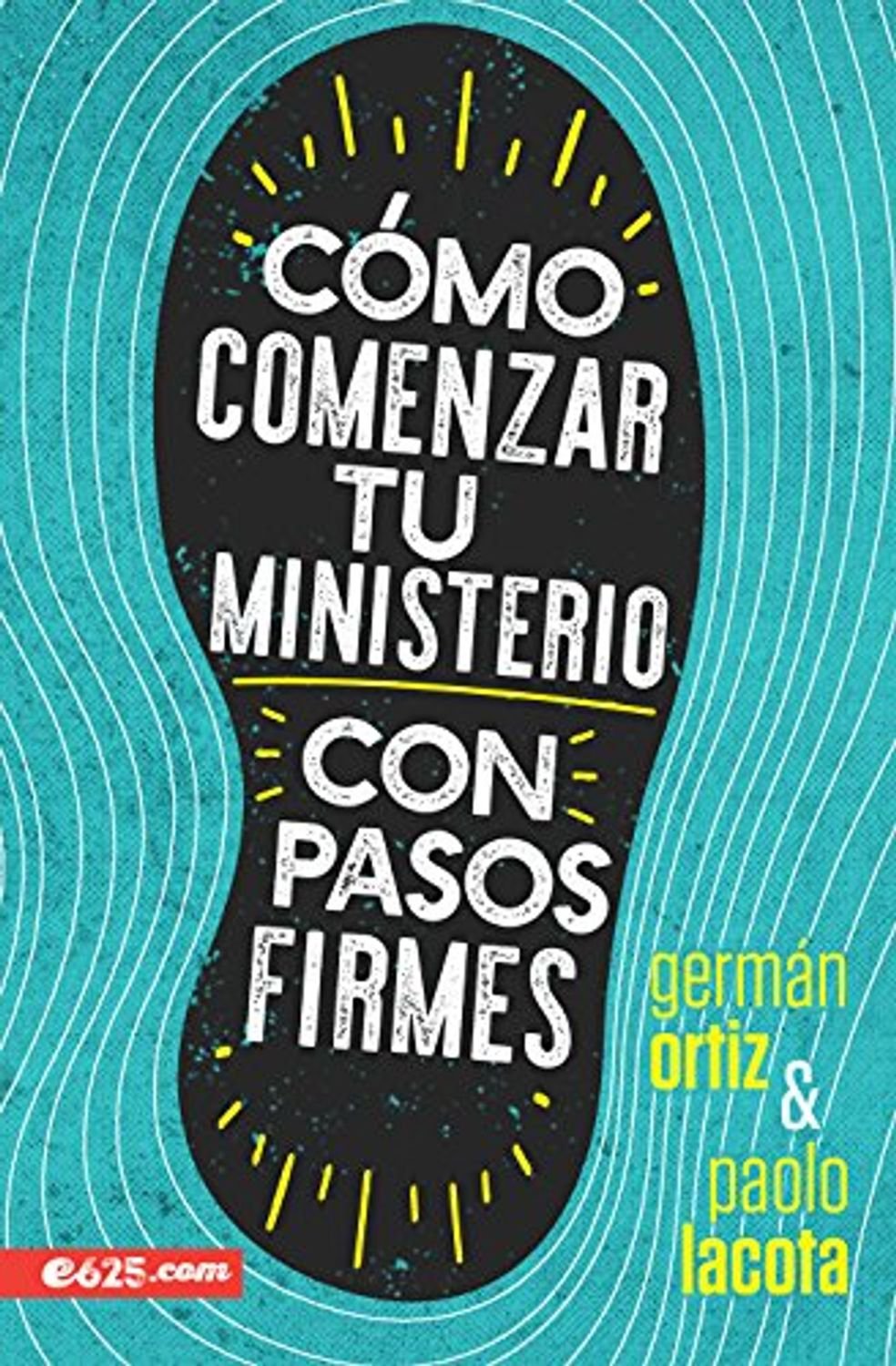 Libro Como Empezar Tu Ministerio Con Pasos Firmes, German Ortiz & Paolo Lacota 1 Libro Como Empezar Tu Ministerio Con Pasos Firmes, German Ortiz & Paolo Lacota