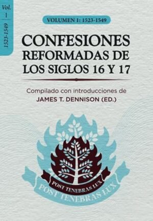 Confesiones Reformadas de los Siglos 16 y 17/ Vol 1.