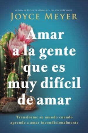 Libro Amar A La Gente Que Es Muy Dificil De Amar – Joyce Meyer ¿Cómo amar a las personas difíciles de amar en tu vida?