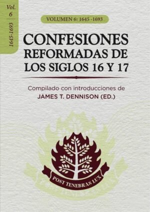 Confesiones Reformadas de los Siglos 16 y 17 / Vol 6