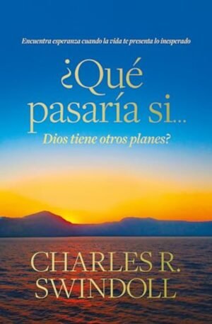 Libro ¿Qué Pasaría Si… Dios Tiene Otros Planes? – Charles R. Swindoll