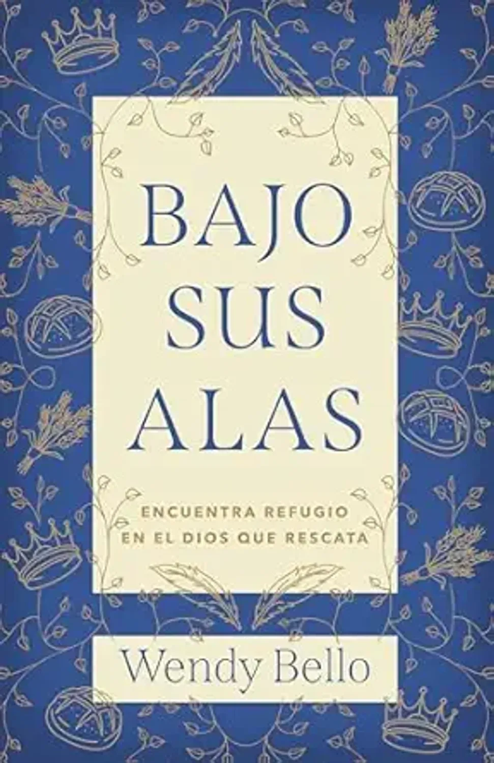 Bajo Sus Alas/ Encuentra Refugio En El Dios Que Rescata 1 Bajo Sus Alas/ Encuentra Refugio En El Dios Que Rescata