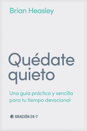 Quedate Quieto/ Una Guia Practica Y Sencilla Para Tu Tiempo Devocional