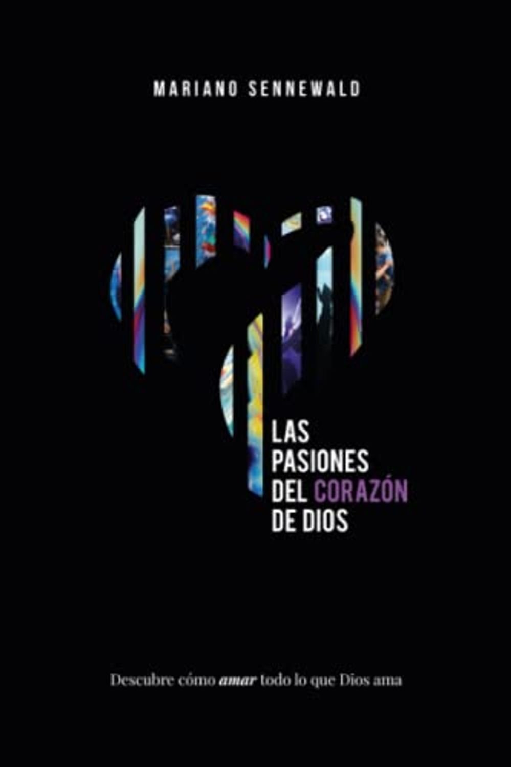 Pasiones Del Corazon De Dios/ Descubre Como Amar Todo Lo Que Dios Ama 1 Pasiones Del Corazon De Dios/ Descubre Como Amar Todo Lo Que Dios Ama