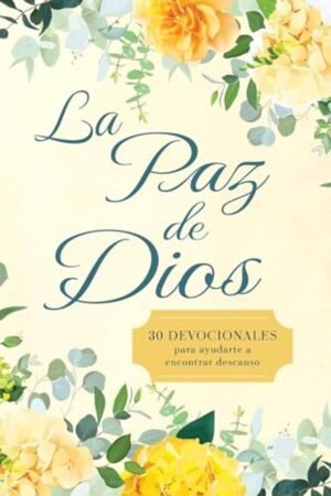 Paz De Dios/ 30 Devocionales Para Ayudarte A Encontrar El Descanso