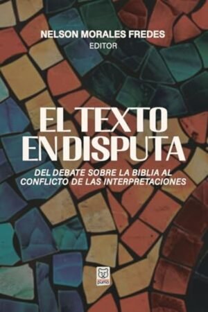 Texto En Disputa/ Del Debate Sobre La Biblia Al Conflicto De Las Interpretaci