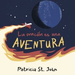 Libro La Oración Es Una Aventura – Patricia St. John