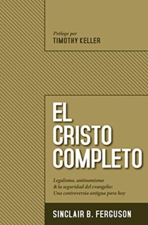Cristo Completo/Legalismo-Antinominismo Y La Seguridad Del Evangelio