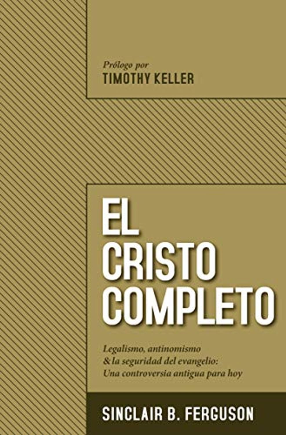 Cristo Completo/Legalismo-Antinominismo Y La Seguridad Del Evangelio 1 Cristo Completo/Legalismo-Antinominismo Y La Seguridad Del Evangelio