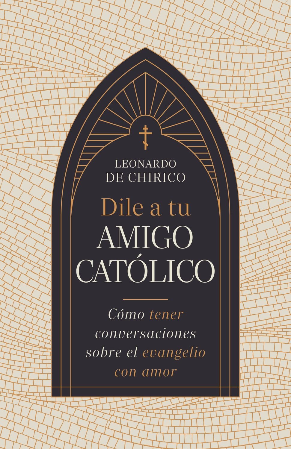 Dile a Tu Amigo Catolico/ Como Tener Conversaciones Sobre El Evangelio Con Amor 1 Dile a Tu Amigo Catolico/ Como Tener Conversaciones Sobre El Evangelio Con Amor