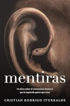 Mentiras/ 12 Mitos Sobre El Cristianismo Historico Que La Izquierda Quiere