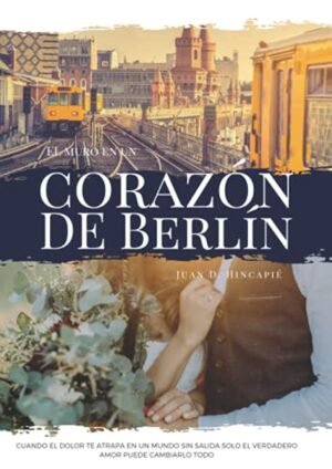 El Muro En Un Corazon De Berlin, Juan Hincapie