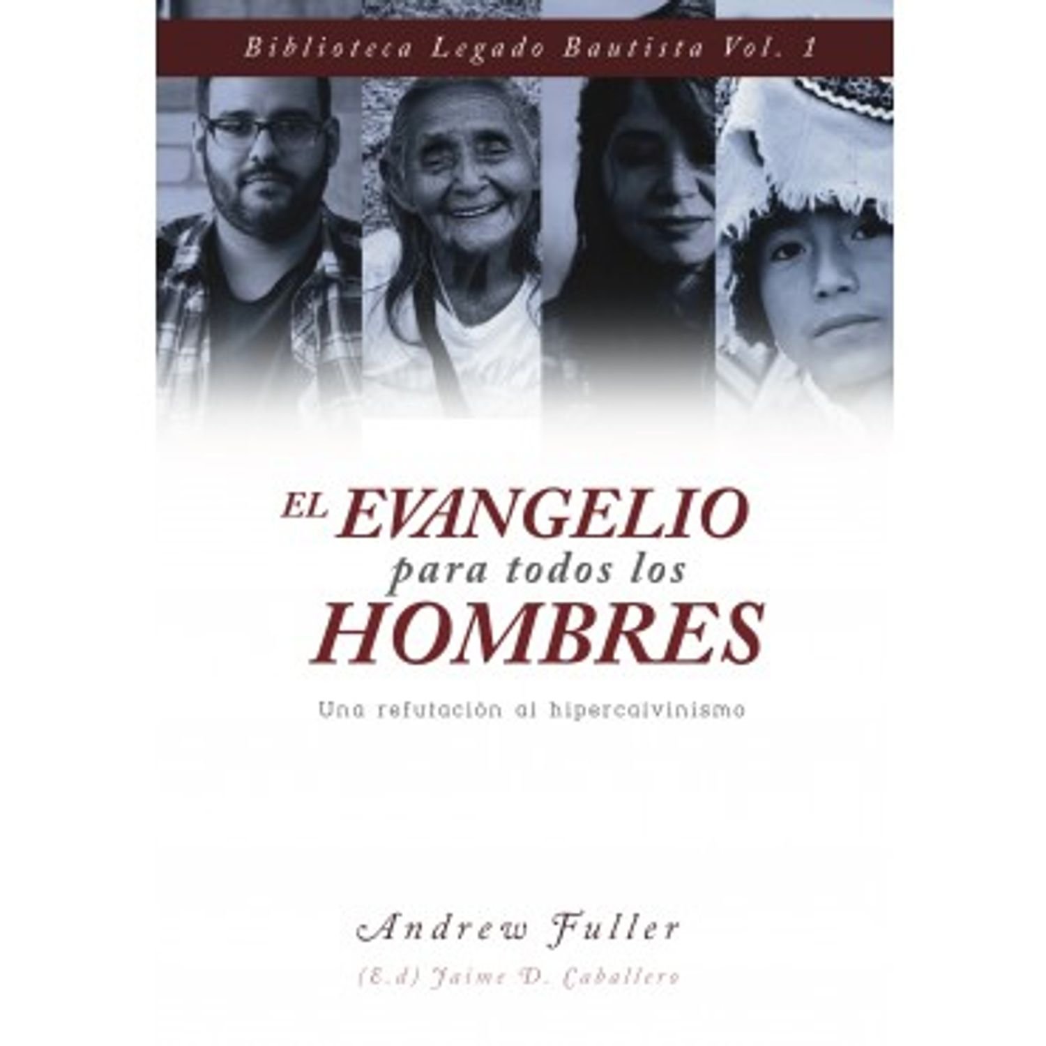 Evangelio Para Todos Los Hombres/Una Refutacion Al Hipercalvinismo 1 Evangelio Para Todos Los Hombres/Una Refutacion Al Hipercalvinismo