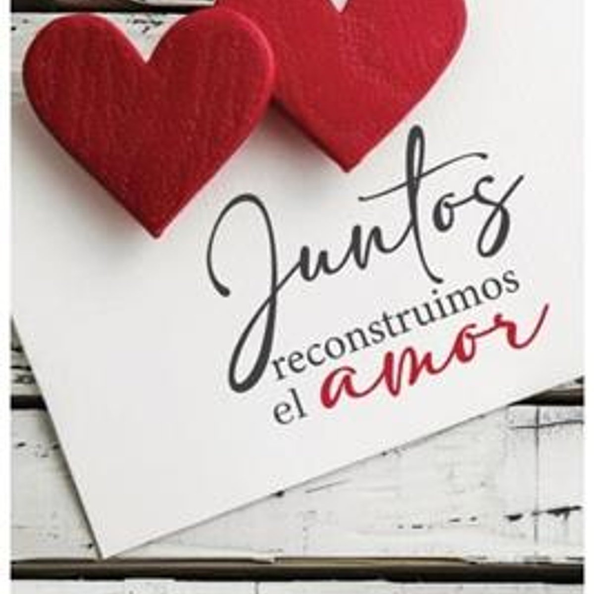 Juntos Reconstruimos El Amor 1 Juntos Reconstruimos El Amor