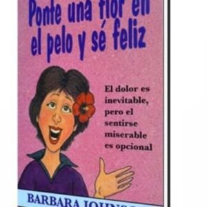Ponte Una Flor En Pelo Y Se Feliz/Bolsilibro