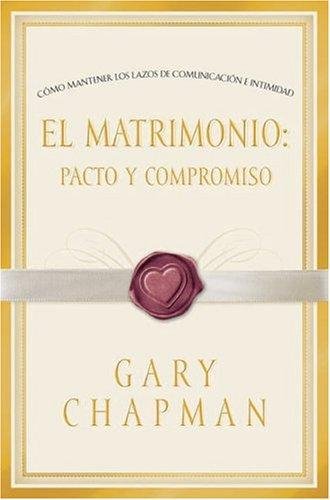 Matrimonio, pacto y compromiso. Gary Chapman 1 Matrimonio, pacto y compromiso. Gary Chapman