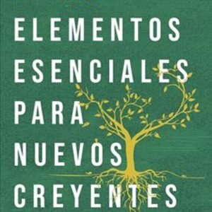 Diez Elementos Esenciales Para Nuevos Creyentes