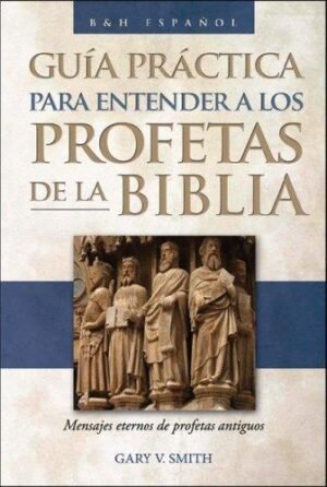 Guia Practica Para Entender Los Profetas De La Biblia